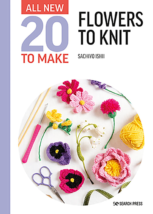 All New 20 To Make Series: Flowers To Knit